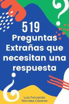 Cover 519 Preguntas Extrañas Que Necesitan Una Respuesta (eBook, ePUB)