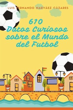 Cover 610 Datos Curiosos sobre el Mundo del Futbol (eBook, ePUB)
