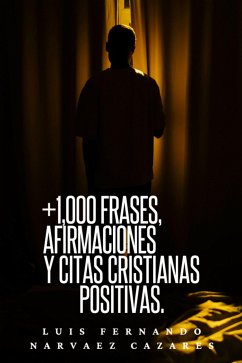 +1,000 Frases,Aafirmaciones y Citas Cristianas Positivas (eBook, ePUB) - Fernando Narvaez Cazares, Luis