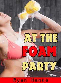 At the Foam Party (eBook, ePUB) - Henke, Ryan