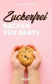 Zuckerfrei Backen für Babys (eBook, PDF)