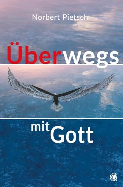 Überwegs mit Gott (eBook, ePUB) - Pietsch, Norbert
