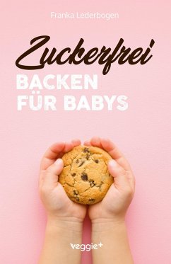 Zuckerfrei backen für Babys - Lederbogen, Franka
