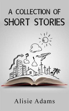 A Collection of Short Stories - Adams, Alisie