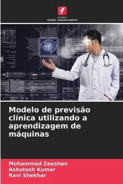 Modelo de previsão clínica utilizando a aprendizagem de máquinas - ZEESHAN, MOHAMMAD;Kumar, Ashutosh;Shekhar, Ravi