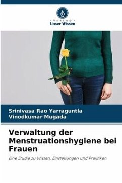 Verwaltung der Menstruationshygiene bei Frauen - Yarraguntla, Srinivasa Rao;Mugada, Vinodkumar
