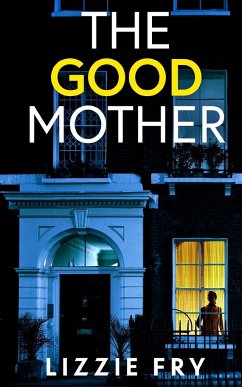 THE GOOD MOTHER an utterly gripping psychological thriller packed with shocking twists - Fry, Lizzie
