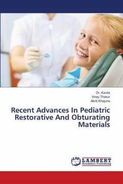 Recent Advances In Pediatric Restorative And Obturating Materials - Kavita, Dr.;Thakur, Vinay;Khajuria, Akriti