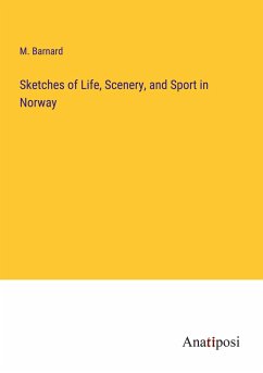 Sketches of Life, Scenery, and Sport in Norway - Barnard, M.