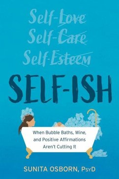 Self-Ish: When Bubble Baths, Wine, and Affirmations Aren't Cutting It - Osborn, Sunita