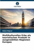 Multikulturelles Erbe als touristisches Produkt in ausgewählten Regionen Europas