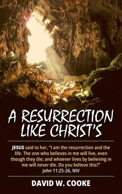 A Resurrection Like Christ's - Cooke, David W.