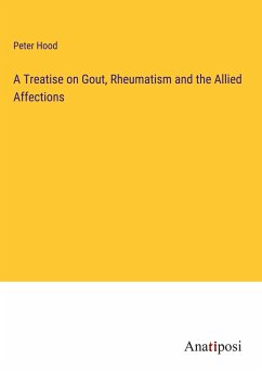 A Treatise on Gout, Rheumatism and the Allied Affections - Hood, Peter