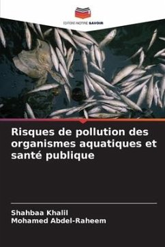 Risques de pollution des organismes aquatiques et santé publique - Khalil, Shahbaa;Abdel-Raheem, Mohamed