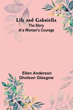 Life and Gabriella - Ellen Anderson Gholson Glasgow