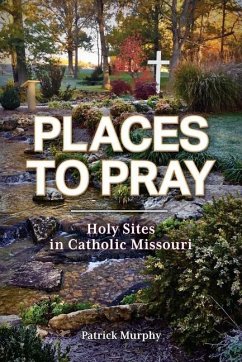 Places to Pray: Holy Sites in Catholic Missouri - Murphy, Patrick