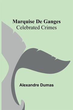 Marquise De Ganges; Celebrated Crimes - Dumas, Alexandre