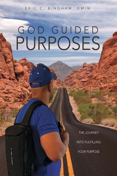 God Guided Purposes: The Journey Into Fulfilling Your Purpose - Bingham Dmin, Eric C.