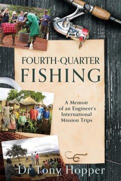 Fourth-Quarter Fishing: A Memoir of an Engineer's International Mission Trips - Hopper, Tony