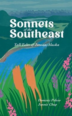 Sonnets of the Southeast: Tall Tales of Juneau Alaska - Peloso, Dominic