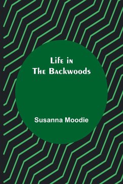 Life in the Backwoods - Moodie, Susanna