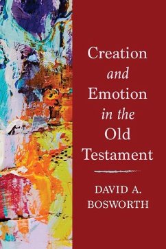 Creation and Emotion in the Old Testament - Bosworth, David A.