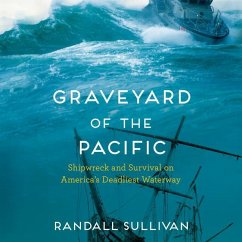 Graveyard of the Pacific: Shipwreck and Survival on America's Deadliest Waterway - Sullivan, Randall