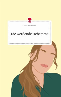 Die werdende Hebamme. Life is a Story - story.one - Bentke, Anna-Lea