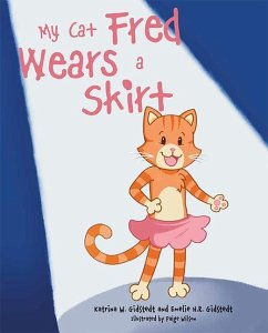 My Cat Fred Wears a Skirt - Gidstedt, Katrina W; Gidstedt, Emelie H R