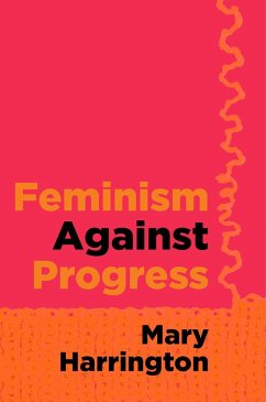 Feminism Against Progress - Harrington, Mary