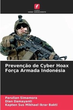 Prevenção de Cyber Hoax Força Armada Indonésia - Simamora, Parulian;Damayanti, Dian;Ikrar Bakti, Kapten Sus Mikhael