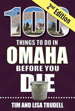 100 Things to Do in Omaha Before You Die, 2nd Edition - Trudell, Tim And Lisa