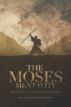 The Moses Mentality: Lessons from a Reluctant Leader - McBride MDIV, Kylie Victoria