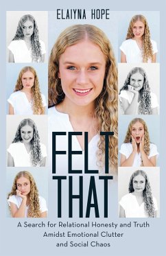 Felt That: A Search for Relational Honesty and Truth Amidst Emotional Clutter and Social Chaos - Elaiyna Hope