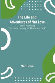 The Life and Adventures of Nat Love ;Better Known in the Cattle Country as &quote;Deadwood Dick&quote;