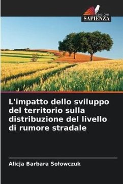 L'impatto dello sviluppo del territorio sulla distribuzione del livello di rumore stradale - Solowczuk, Alicja Barbara