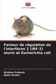 Facteur de régulation de l'interféron 2 (IRF-2) murin et Escherichia coli
