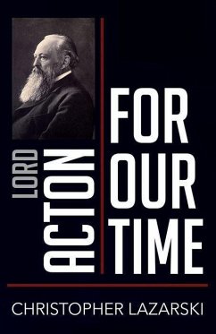 Lord Acton for Our Time Lord Acton for Our Time