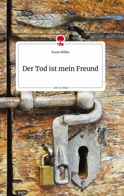 Der Tod ist mein Freund. Life is a Story - story.one - Müller, Franz