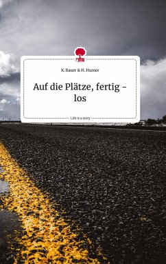 Auf die Plätze, fertig - los. Life is a Story - story.one - H. Humer, K. Bauer &