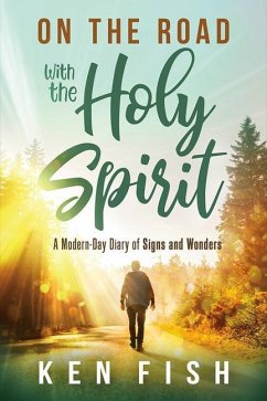 On the Road with the Holy Spirit: A Modern-Day Diary of Signs and Wonders - Fish, Ken