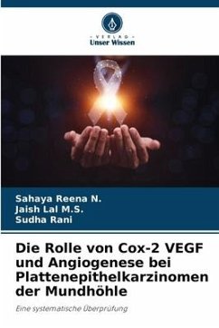 Die Rolle von Cox-2 VEGF und Angiogenese bei Plattenepithelkarzinomen der Mundhöhle - Reena N., Sahaya;M.S., Jaish Lal;RANI, Sudha