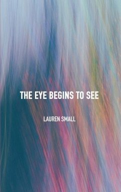 The Eye Begins to See - Small, Lauren