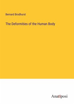 The Deformities of the Human Body - Brodhurst, Bernard