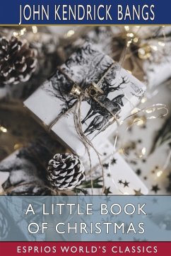 A Little Book of Christmas (Esprios Classics) - Bangs, John Kendrick