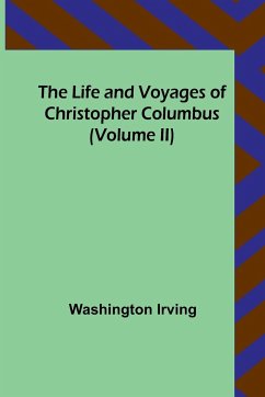 The Life and Voyages of Christopher Columbus (Volume II) - Irving, Washington