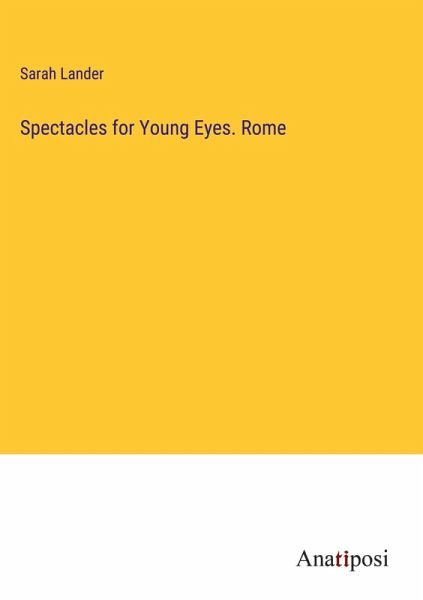 Spectacles for Young Eyes. Rome