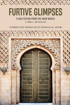 Furtive Glimpses - Flash Fiction from The Arab World - A Small Anthology - Al-Jassim, Essam M.