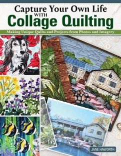 Capture Your Own Life with Collage Quilting - Haworth, Jane