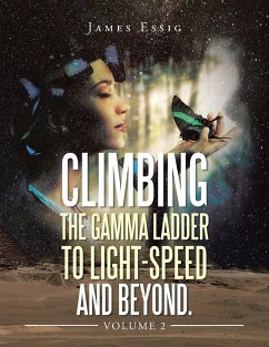 Climbing the Gamma Ladder to Light-Speed and Beyond. Volume 2 - Essig, James